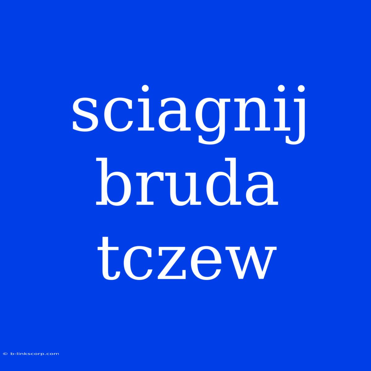 Sciagnij Bruda Tczew