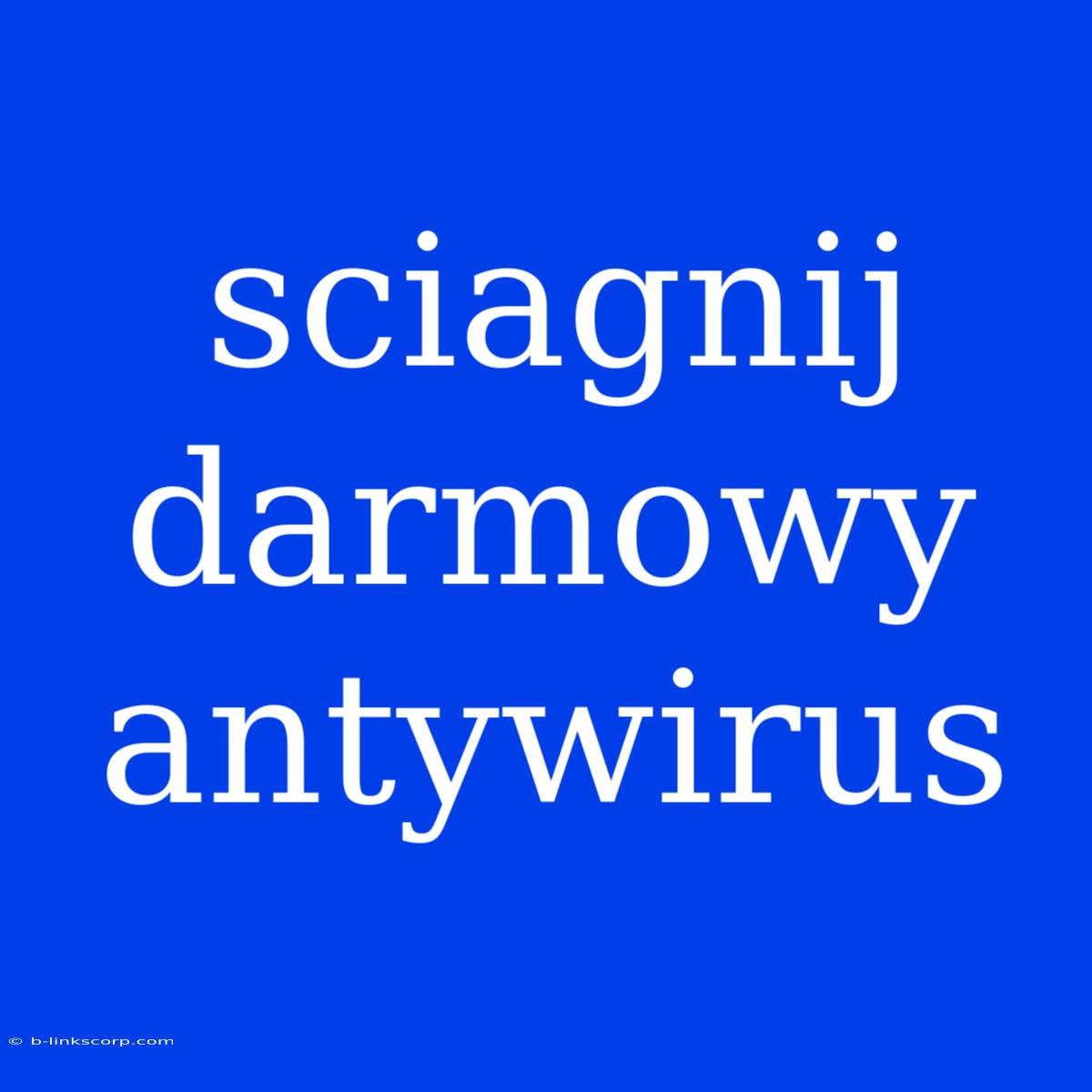 Sciagnij Darmowy Antywirus