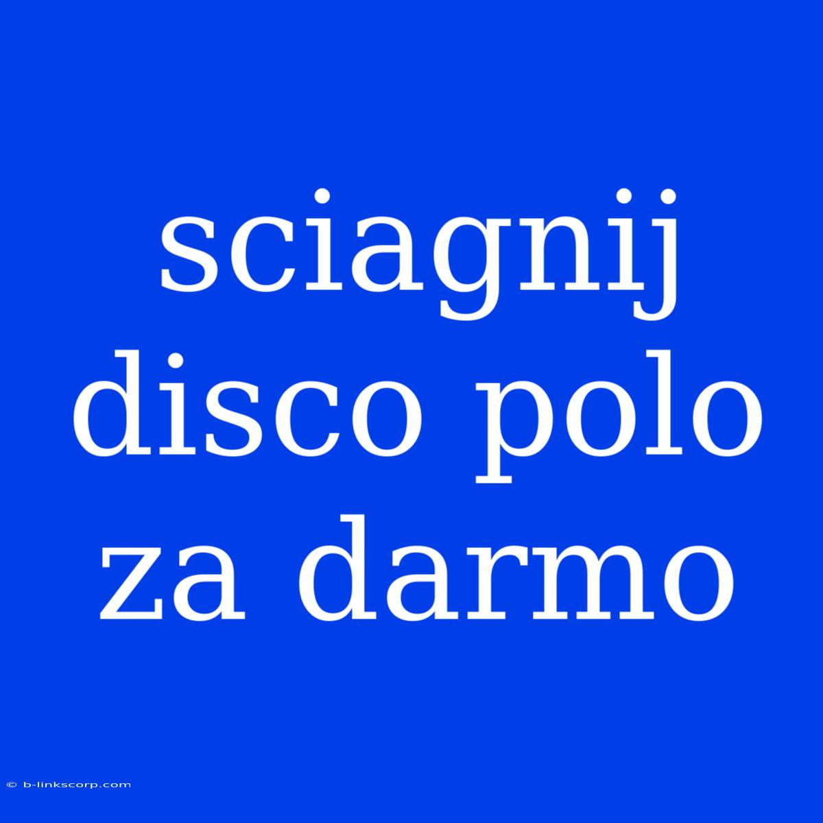 Sciagnij Disco Polo Za Darmo