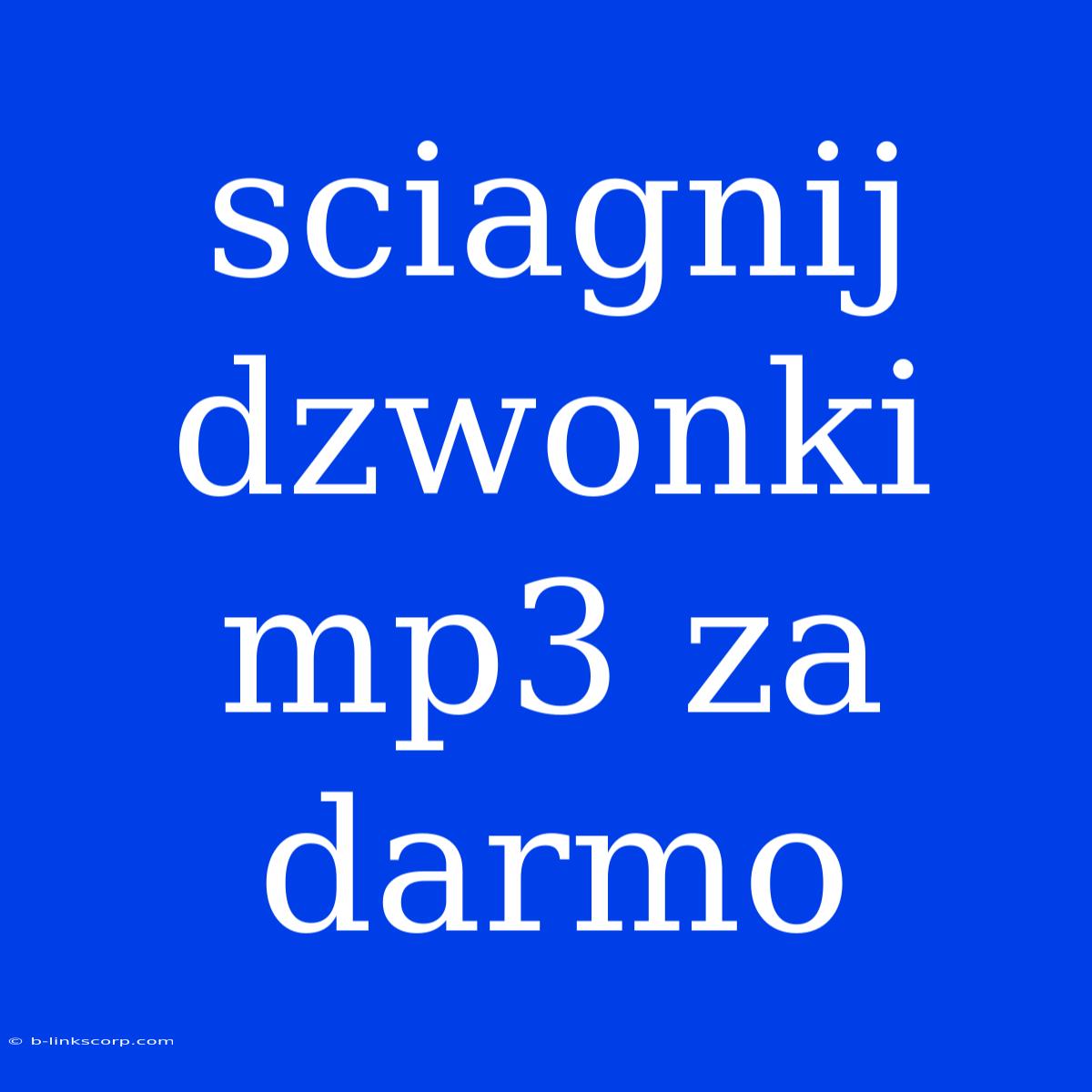 Sciagnij Dzwonki Mp3 Za Darmo