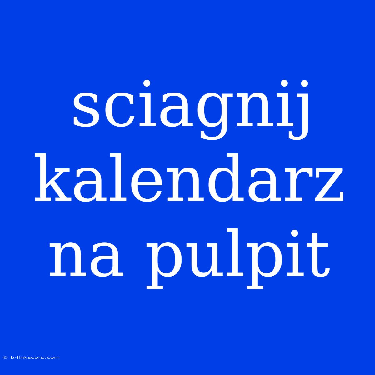 Sciagnij Kalendarz Na Pulpit