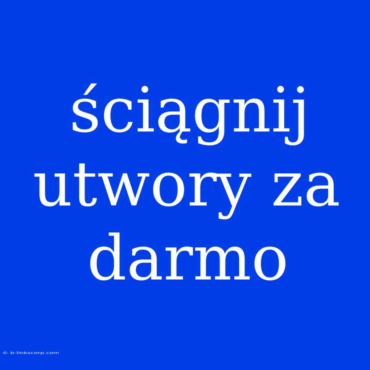 Ściągnij Utwory Za Darmo