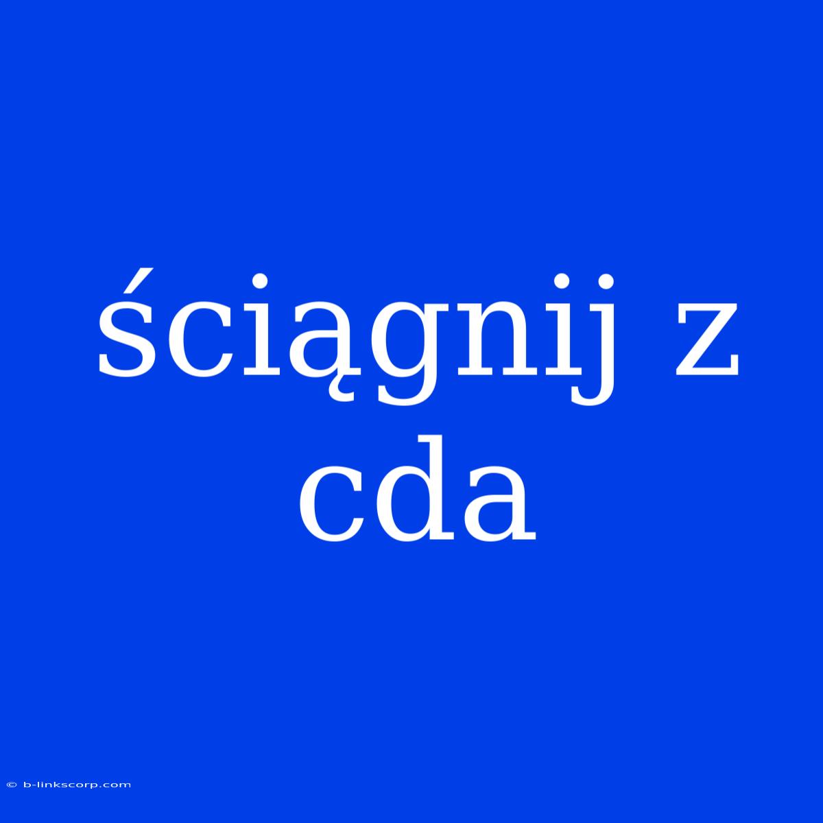 Ściągnij Z Cda