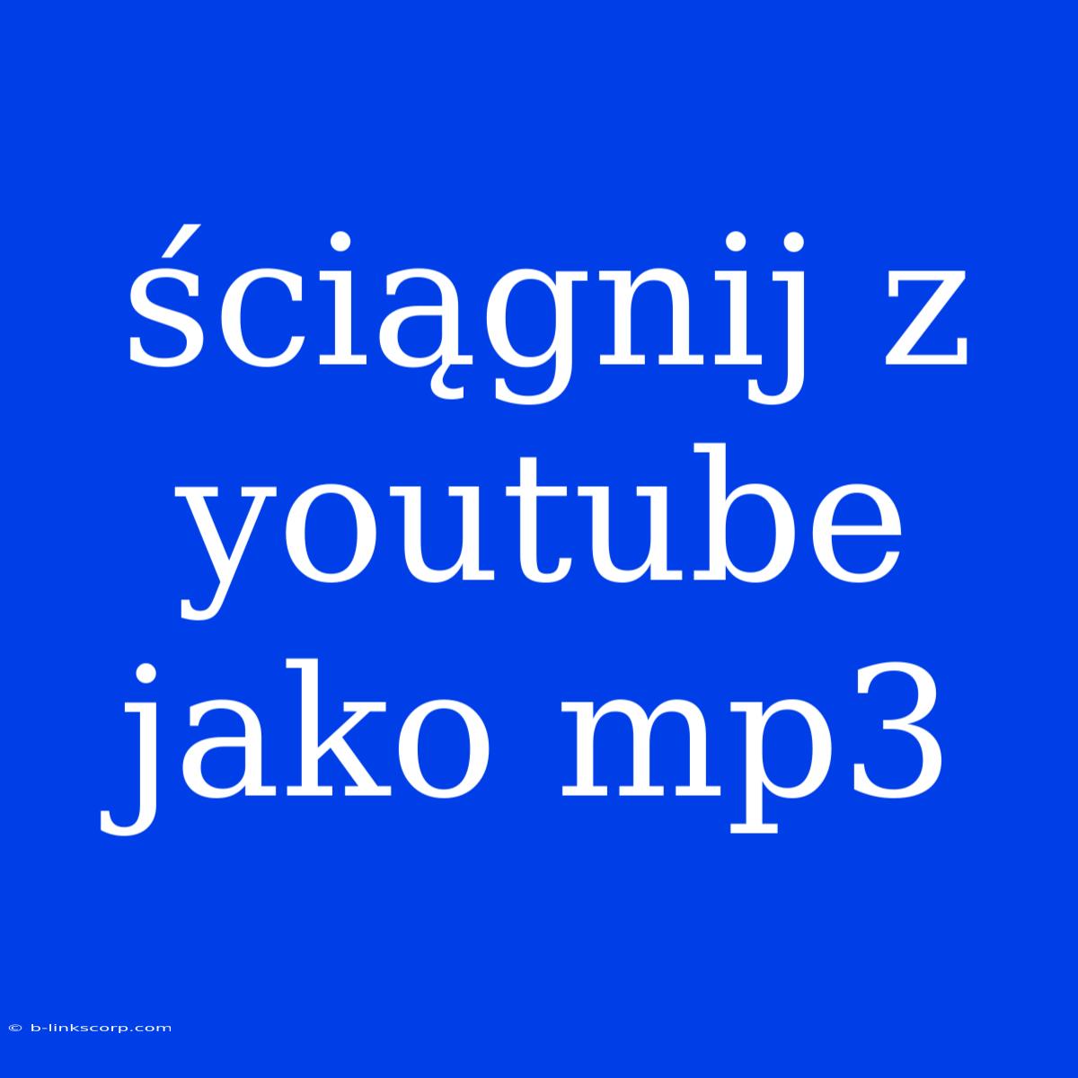 Ściągnij Z Youtube Jako Mp3