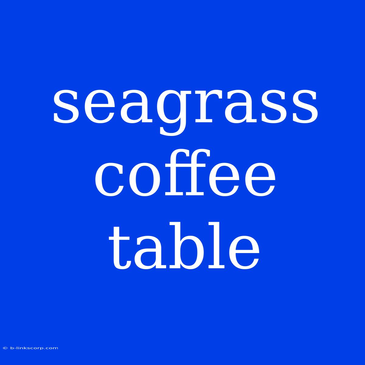 Seagrass Coffee Table