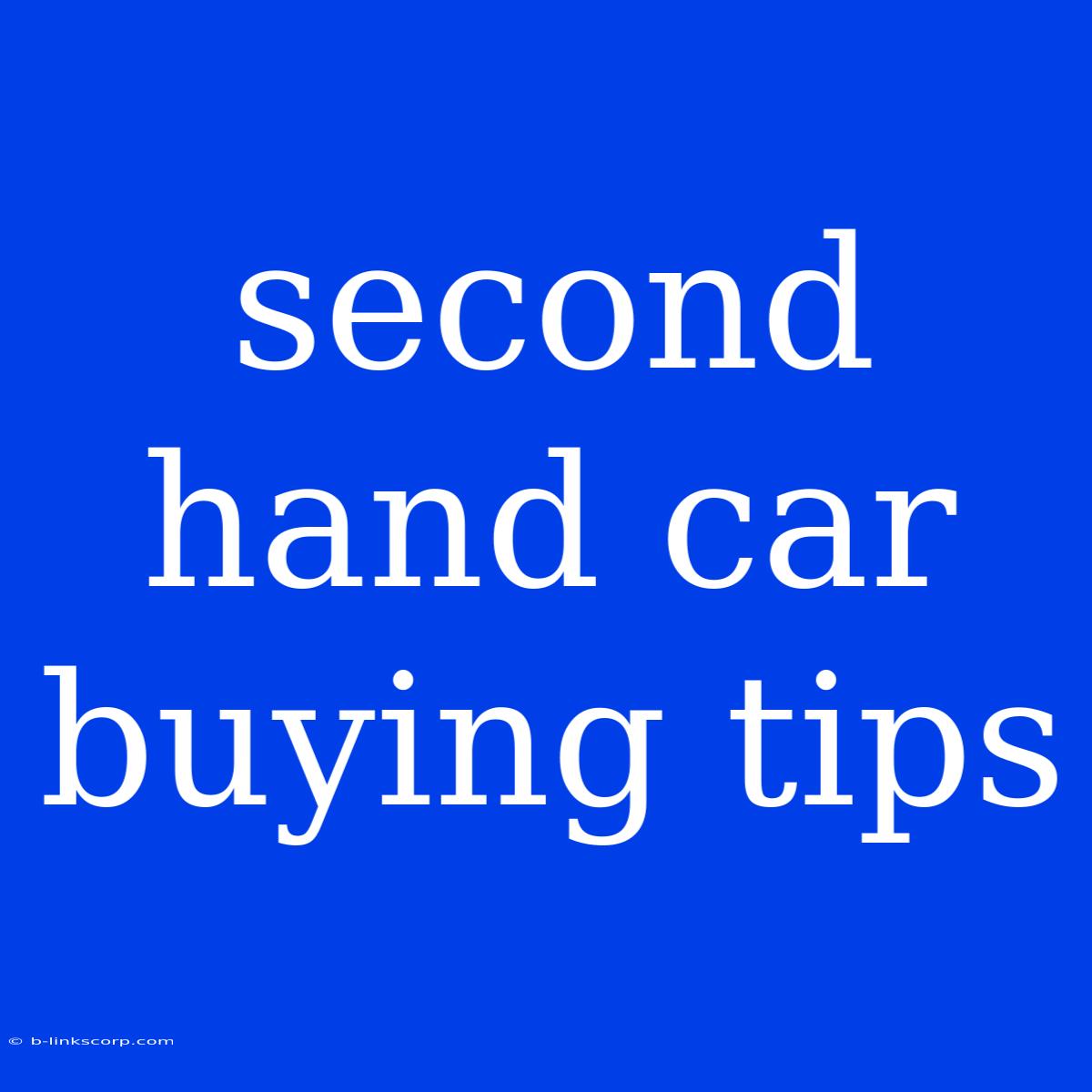 Second Hand Car Buying Tips