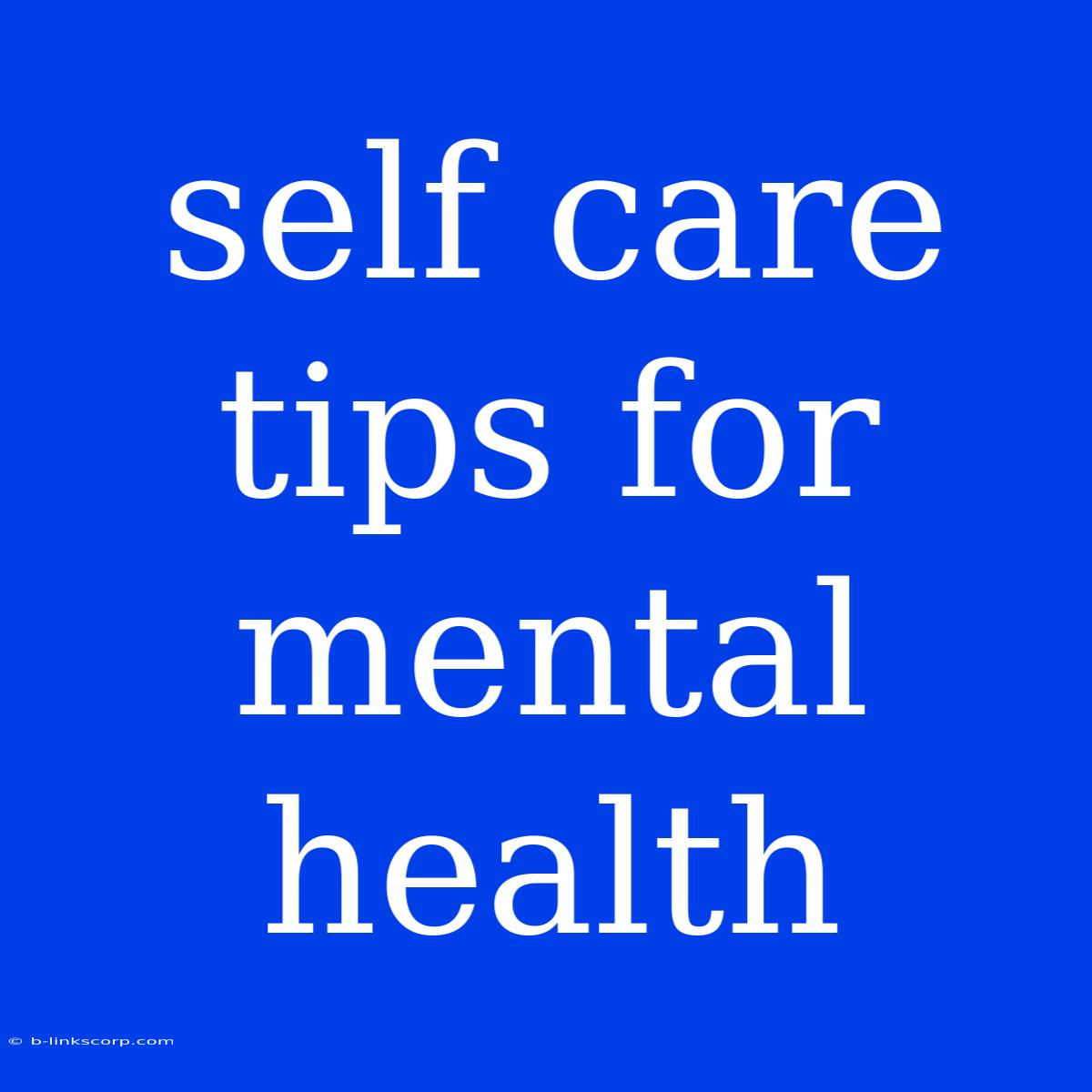 Self Care Tips For Mental Health