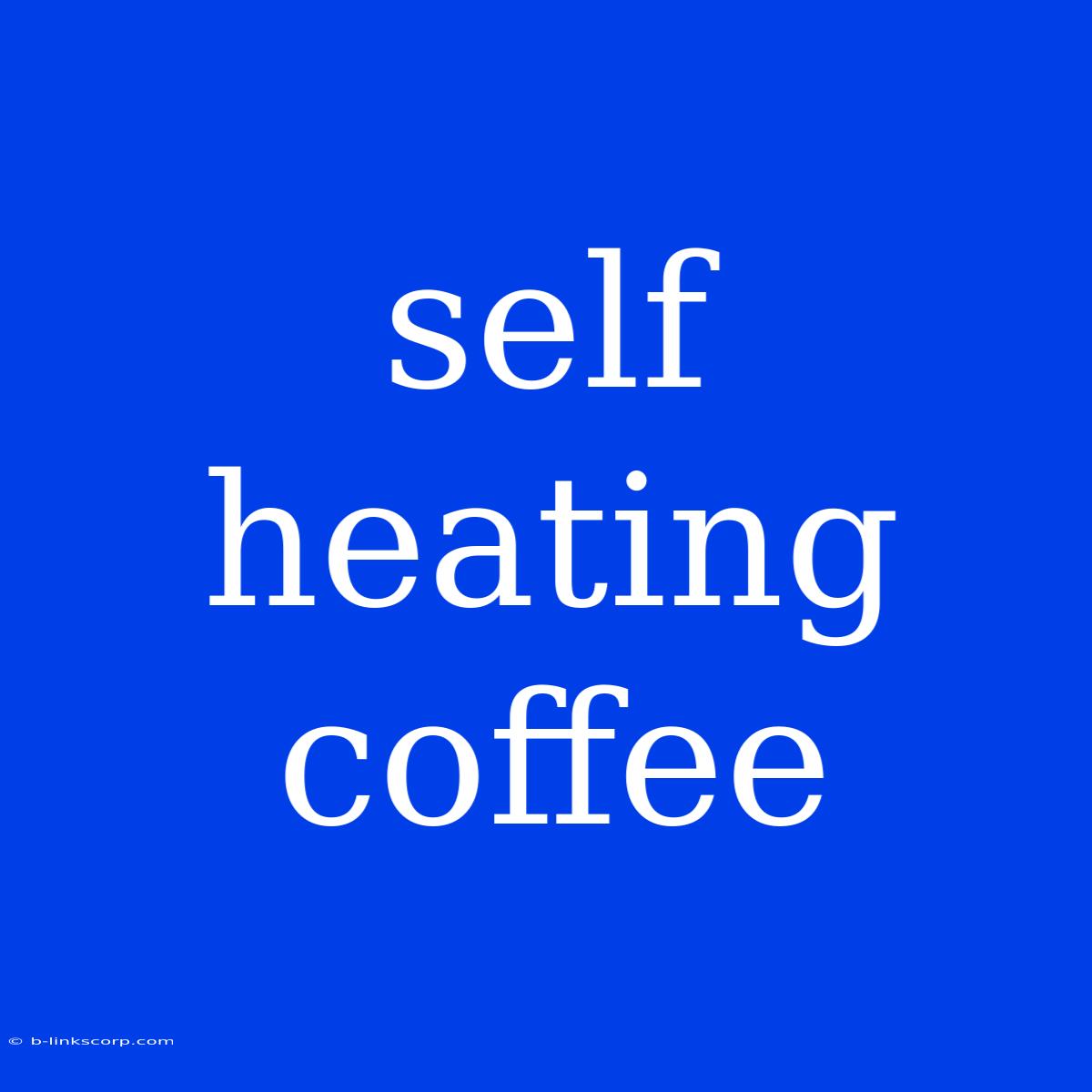 Self Heating Coffee