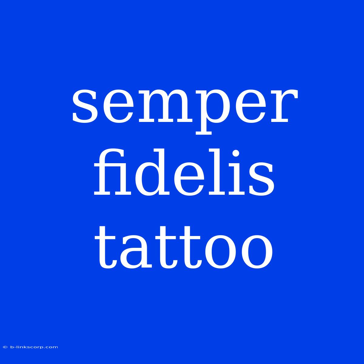 Semper Fidelis Tattoo