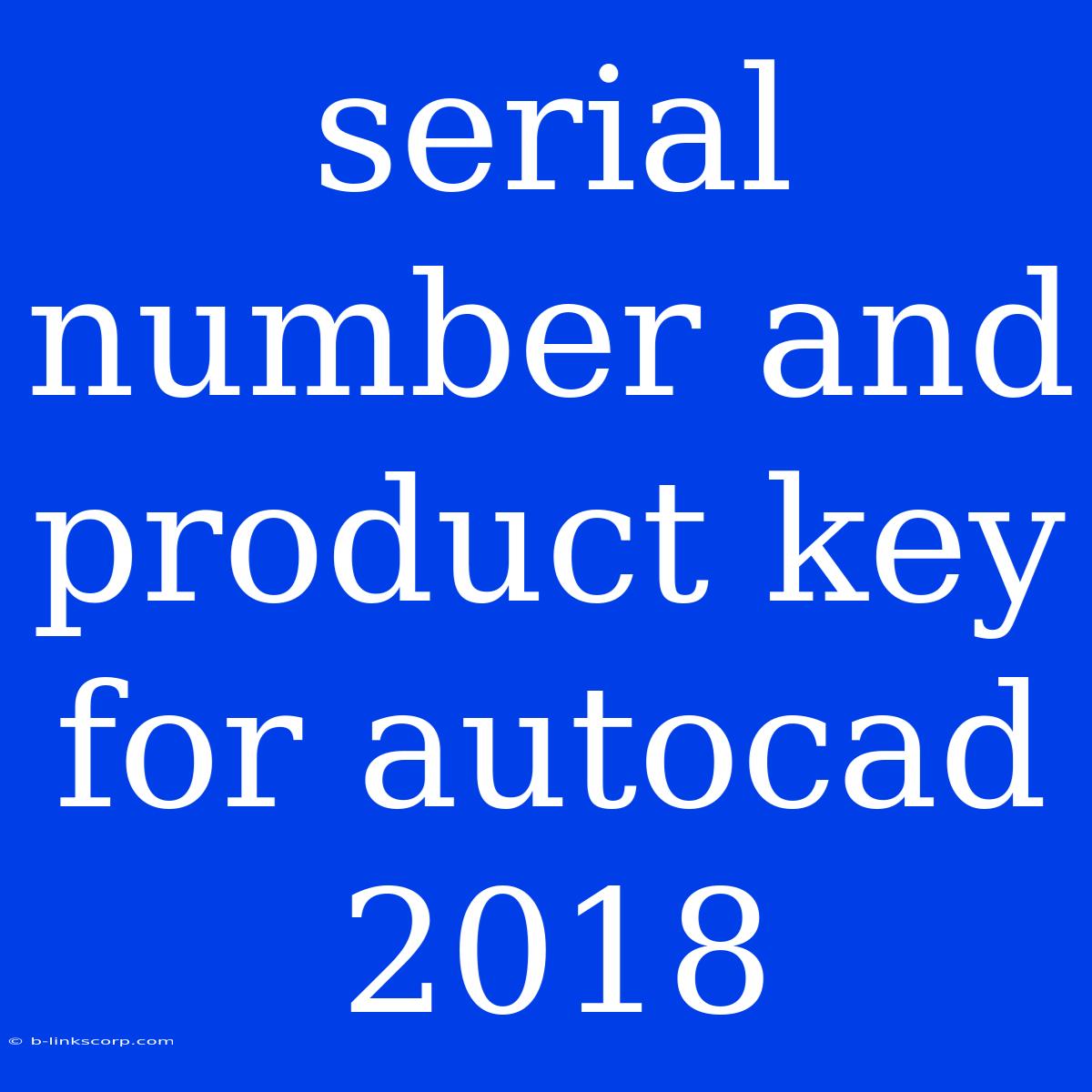 Serial Number And Product Key For Autocad 2018