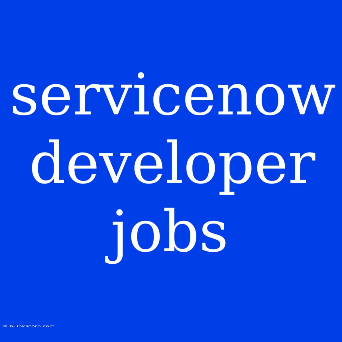 Servicenow Developer Jobs