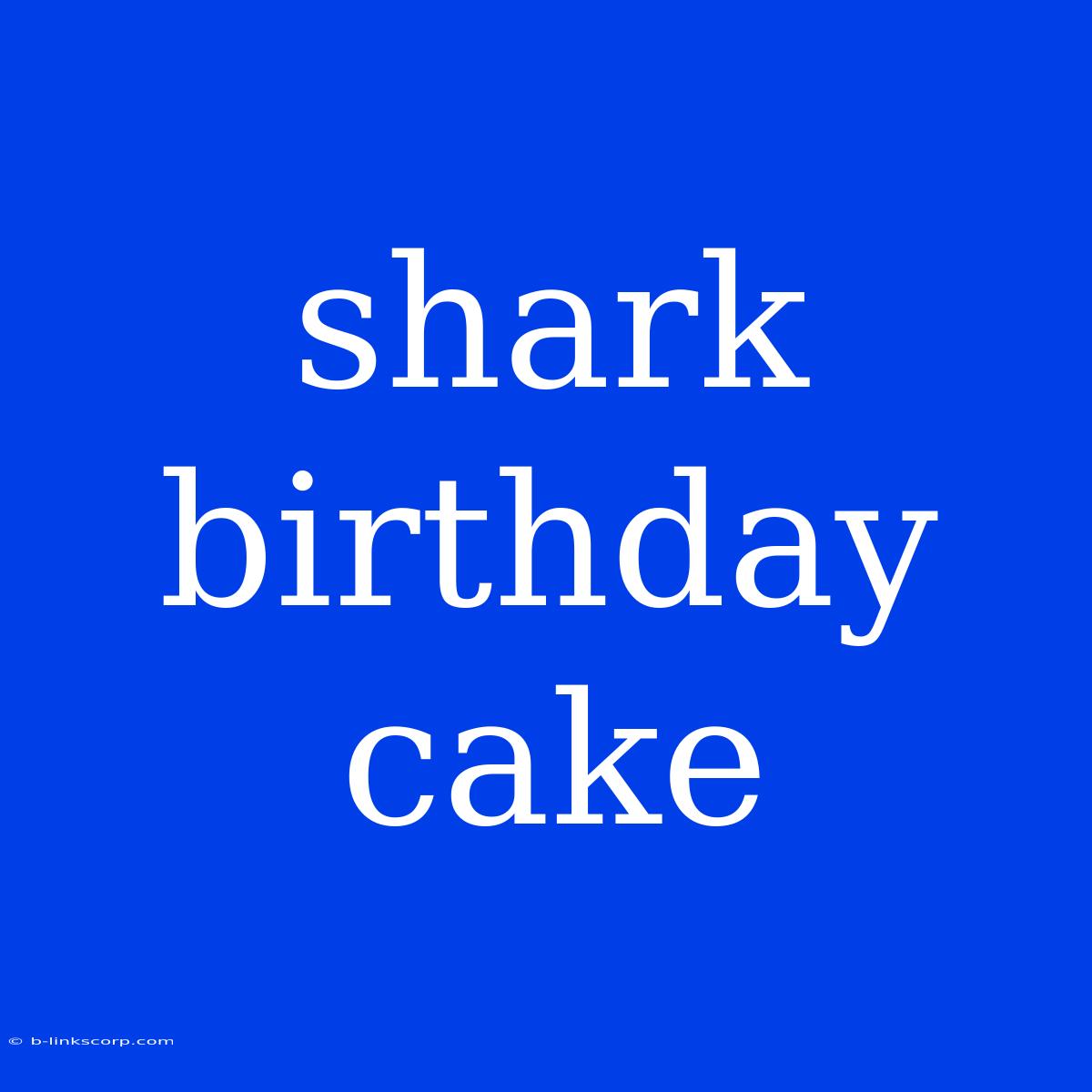 Shark Birthday Cake