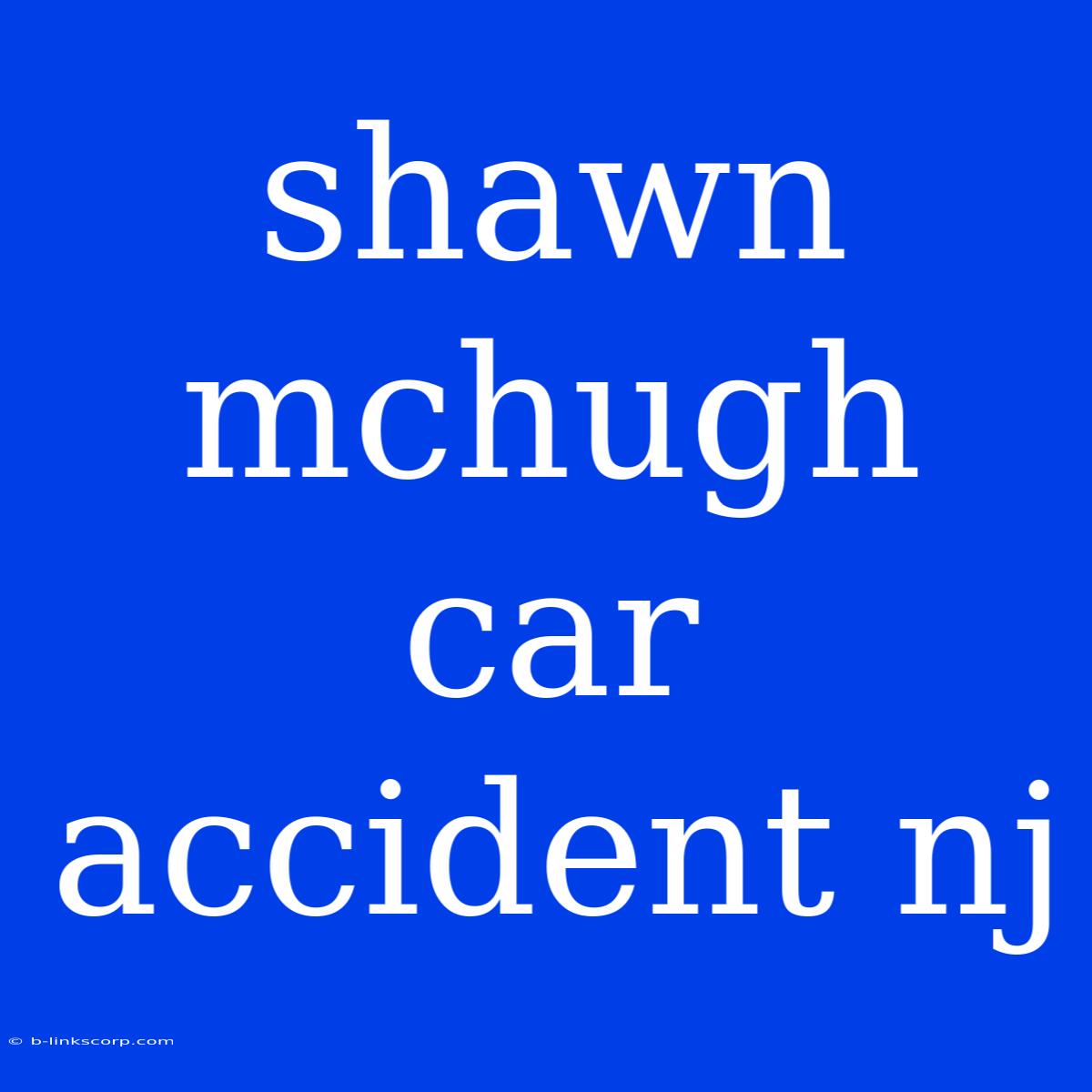 Shawn Mchugh Car Accident Nj