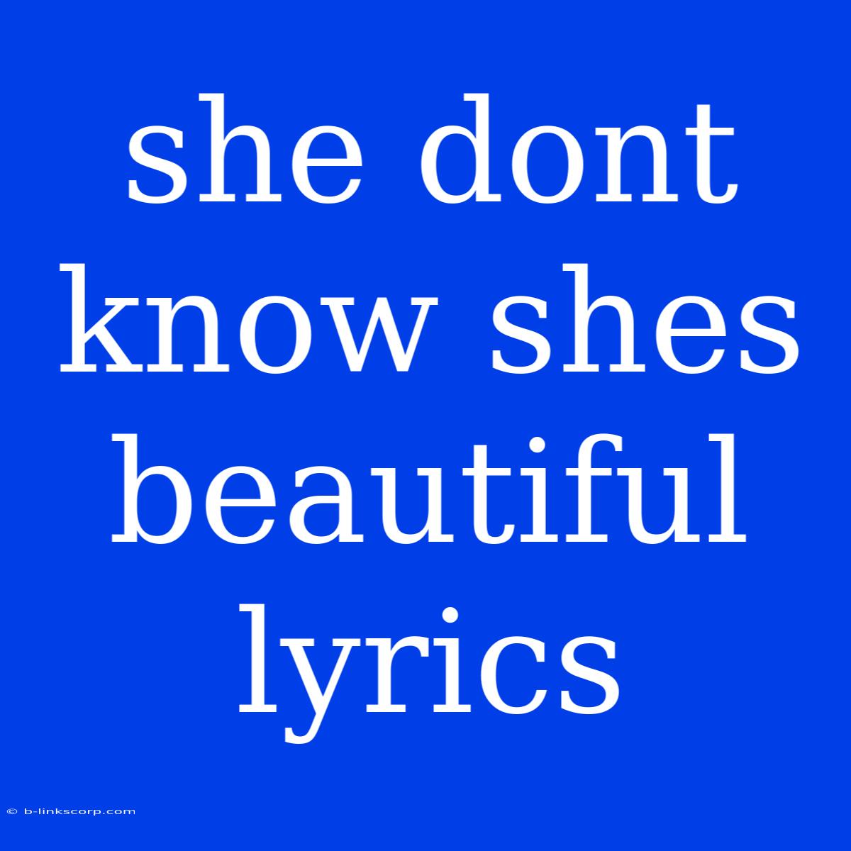 She Dont Know Shes Beautiful Lyrics