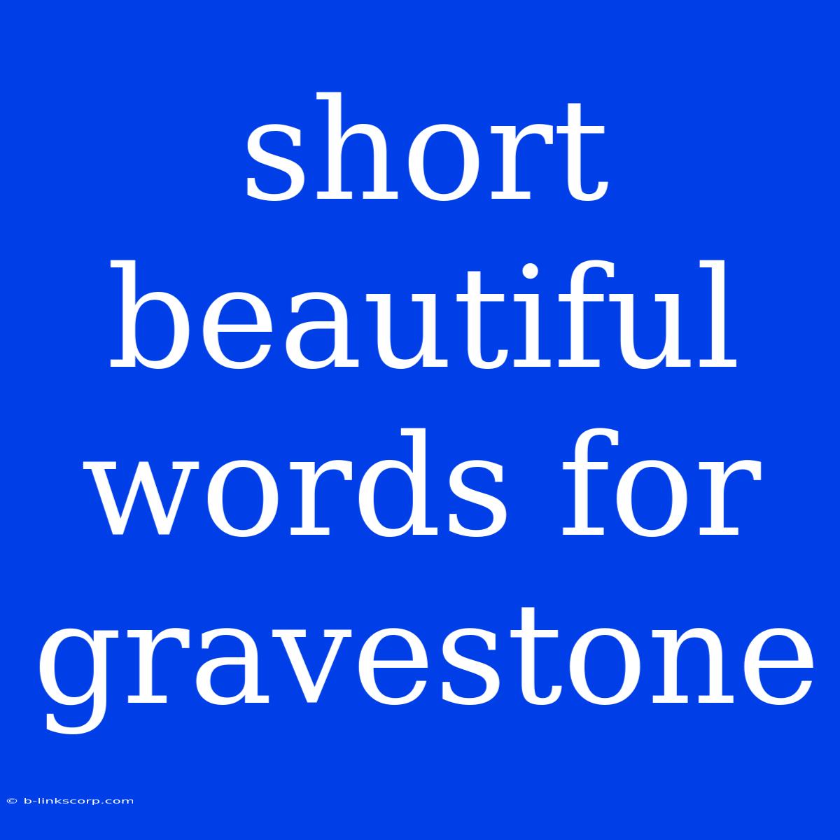 Short Beautiful Words For Gravestone