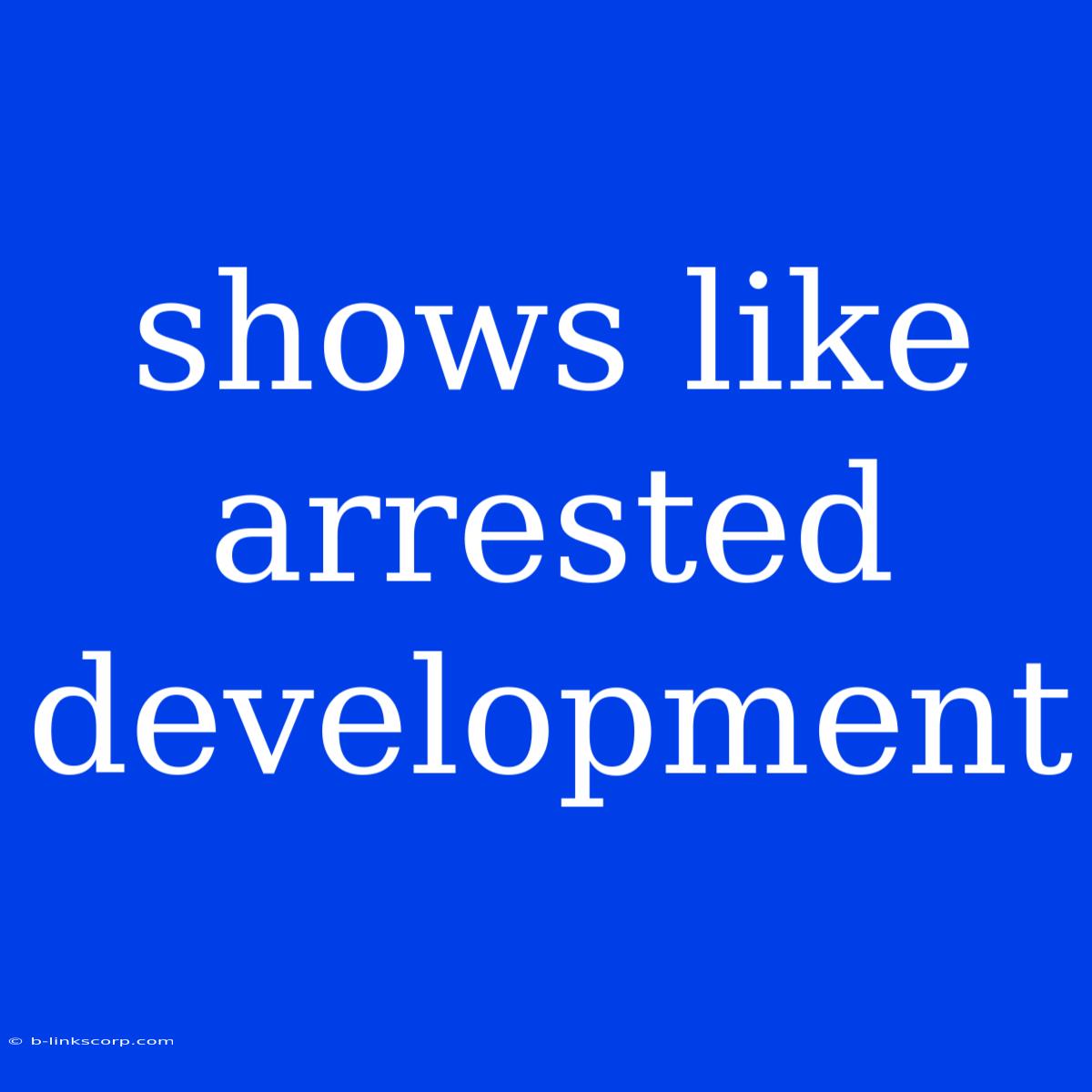 Shows Like Arrested Development