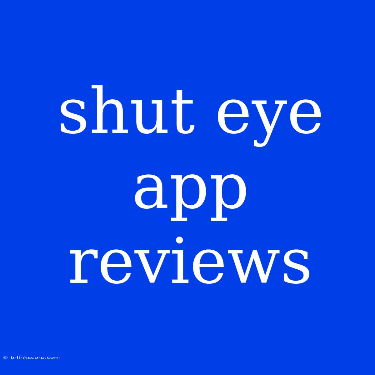 Shut Eye App Reviews