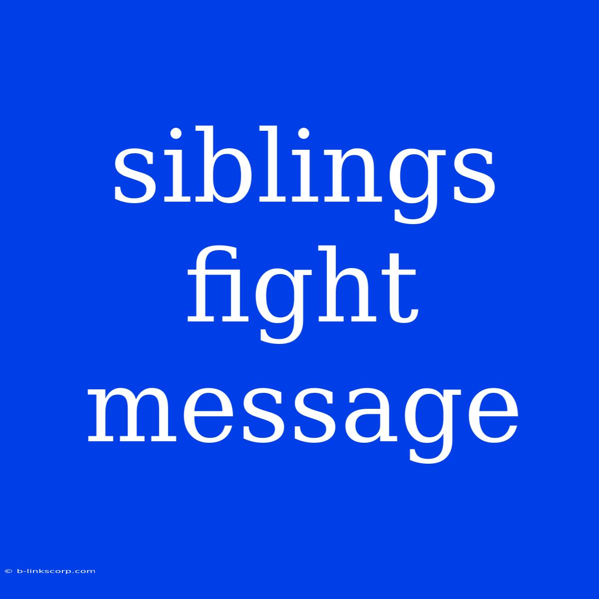 Siblings Fight Message