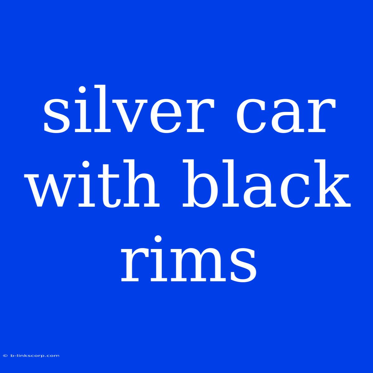 Silver Car With Black Rims