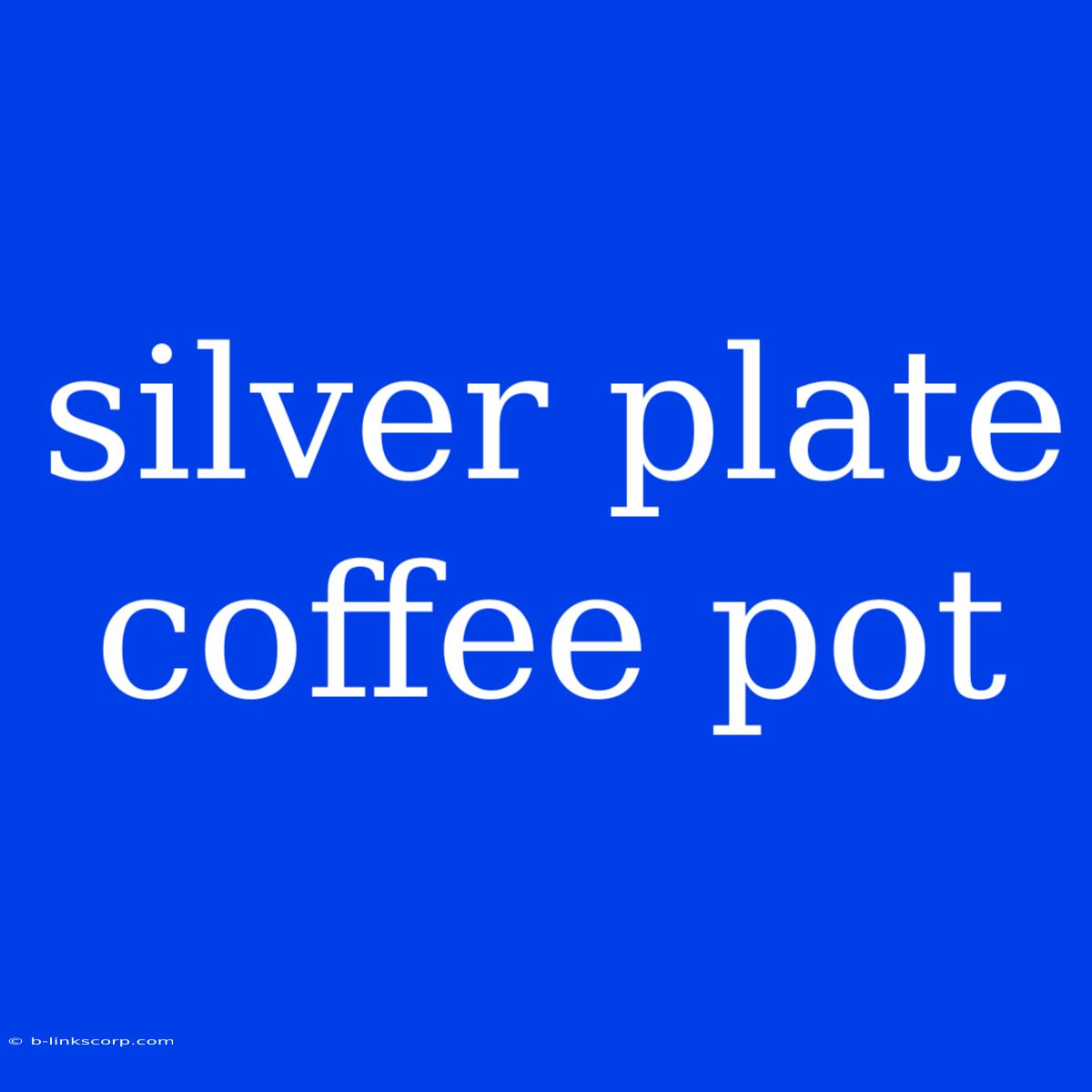 Silver Plate Coffee Pot