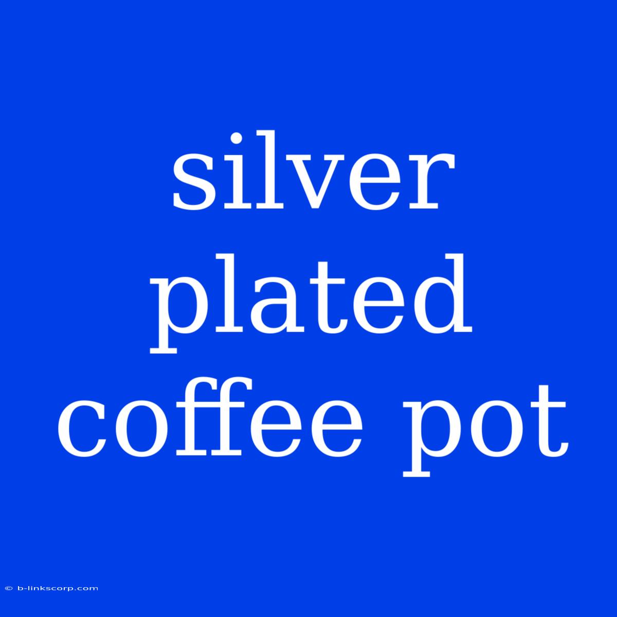 Silver Plated Coffee Pot