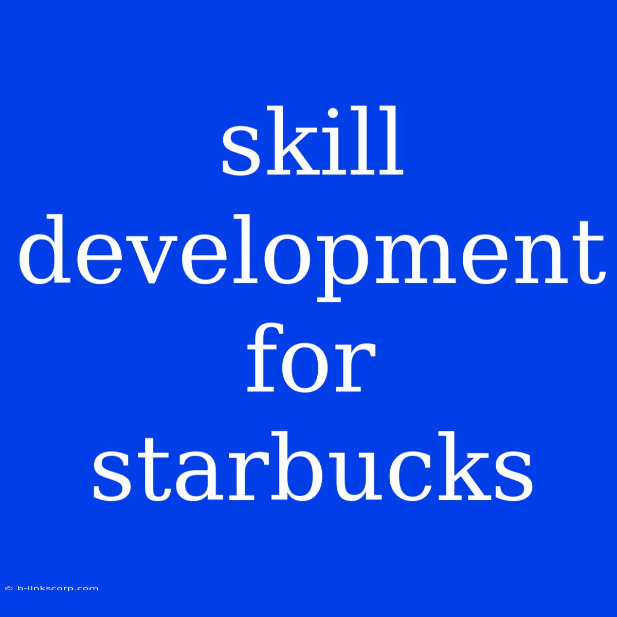 Skill Development For Starbucks