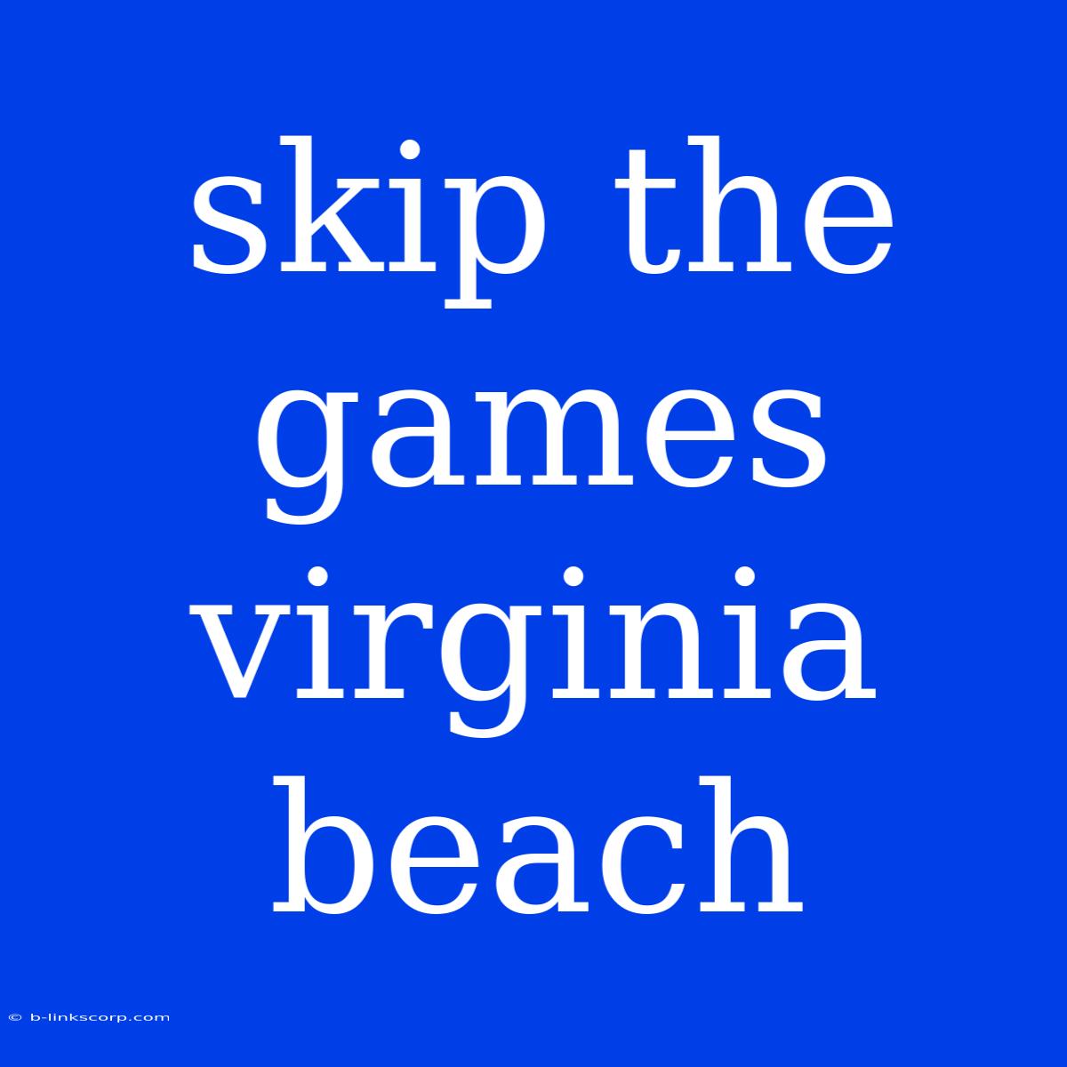 Skip The Games Virginia Beach