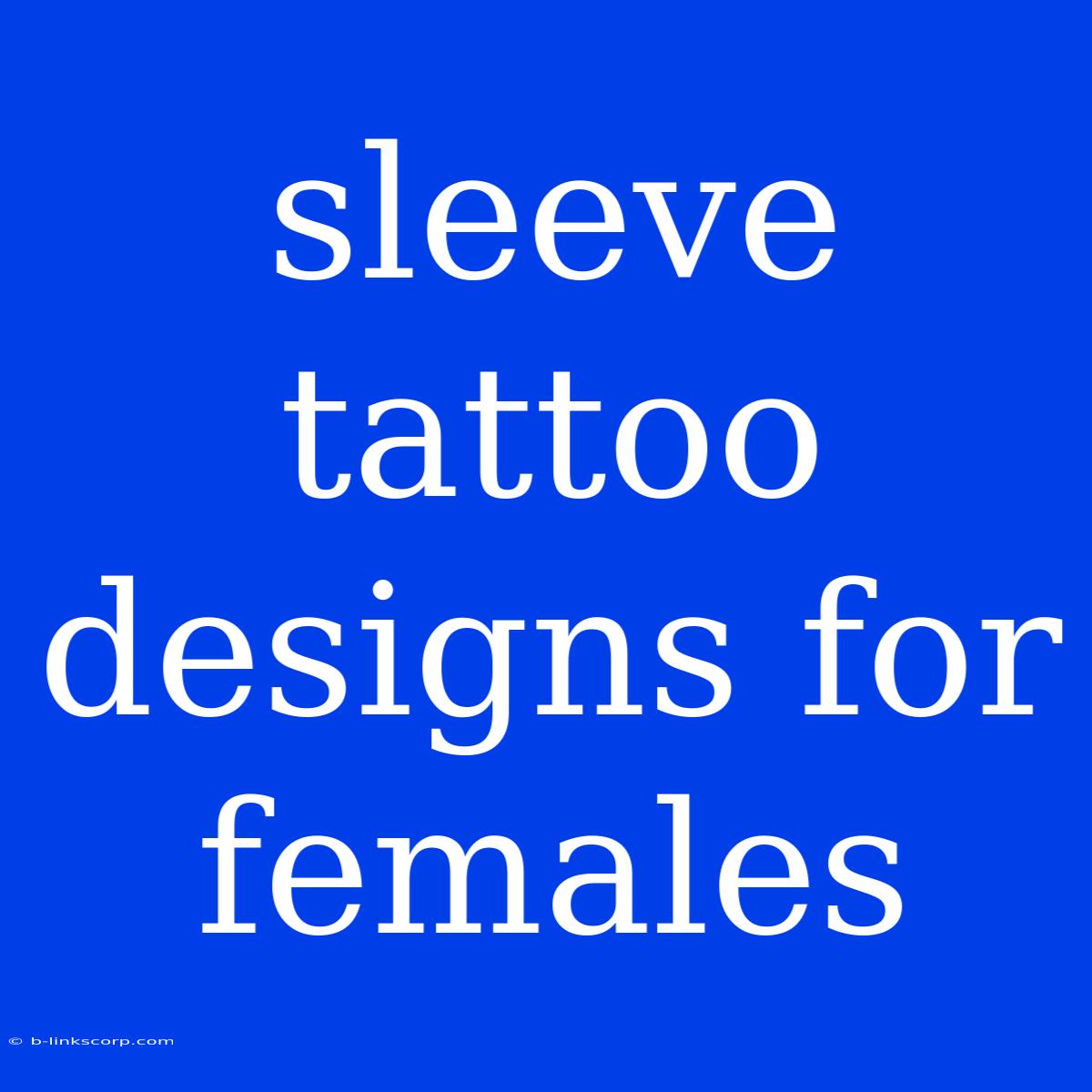 Sleeve Tattoo Designs For Females