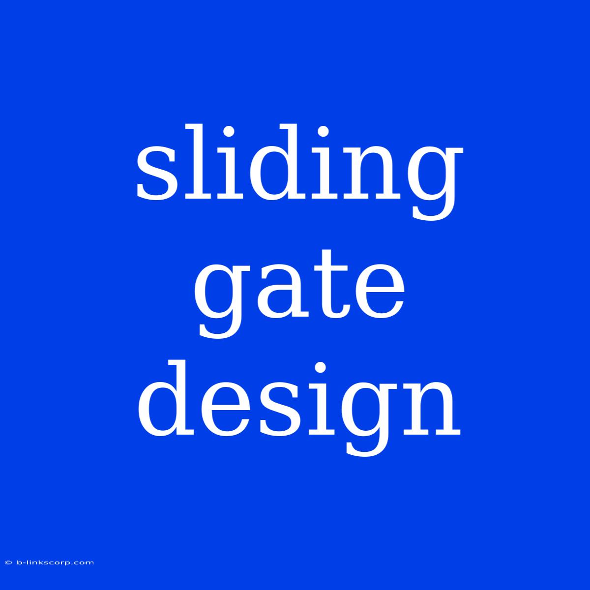 Sliding Gate Design