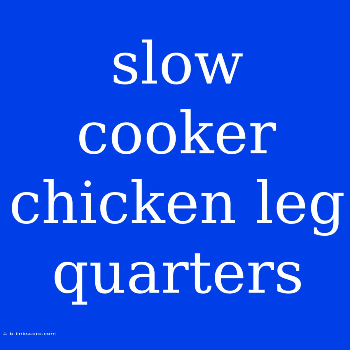 Slow Cooker Chicken Leg Quarters