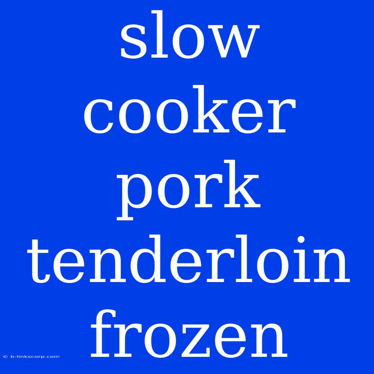 Slow Cooker Pork Tenderloin Frozen