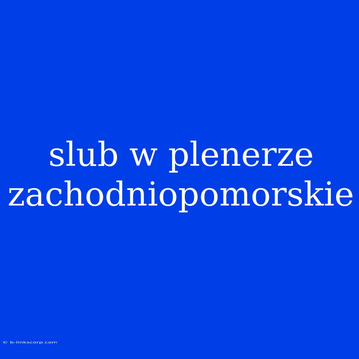 Slub W Plenerze Zachodniopomorskie