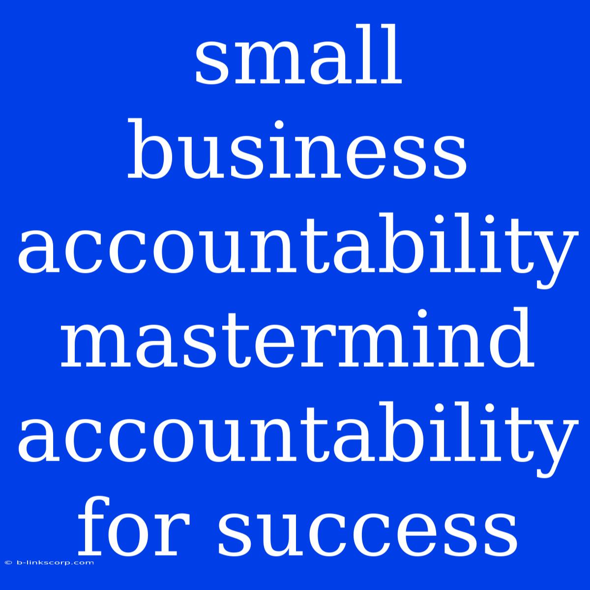 Small Business Accountability Mastermind Accountability For Success