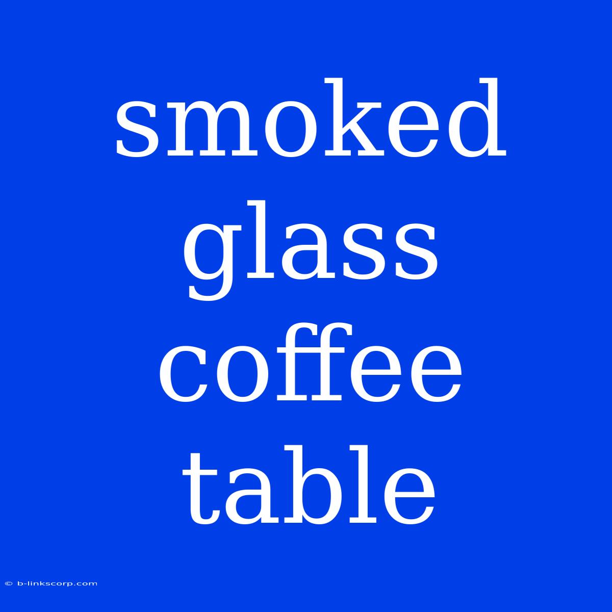 Smoked Glass Coffee Table