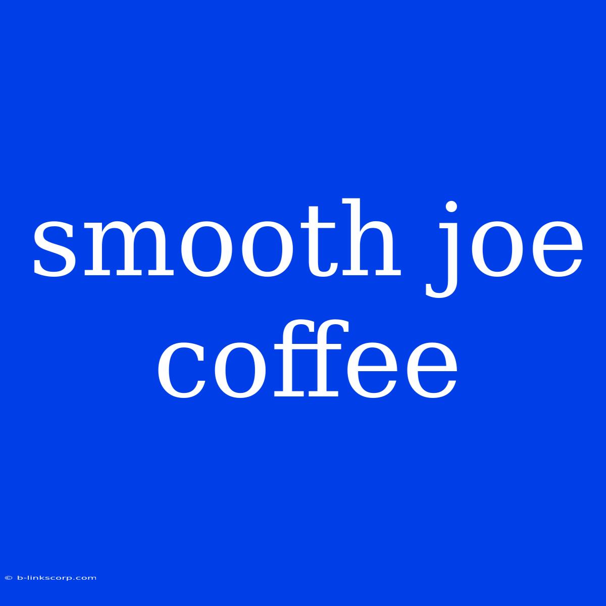 Smooth Joe Coffee