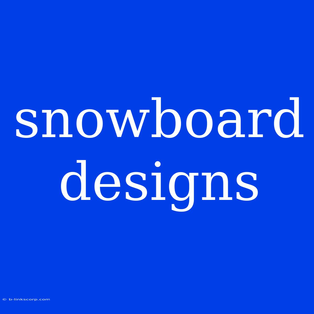 Snowboard Designs