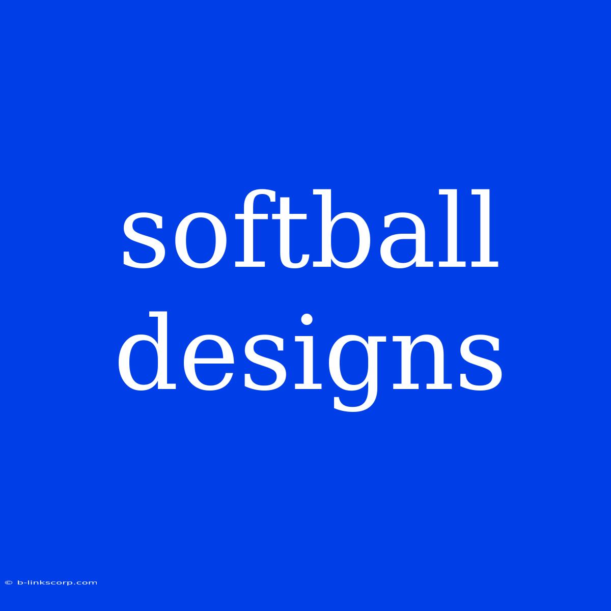 Softball Designs