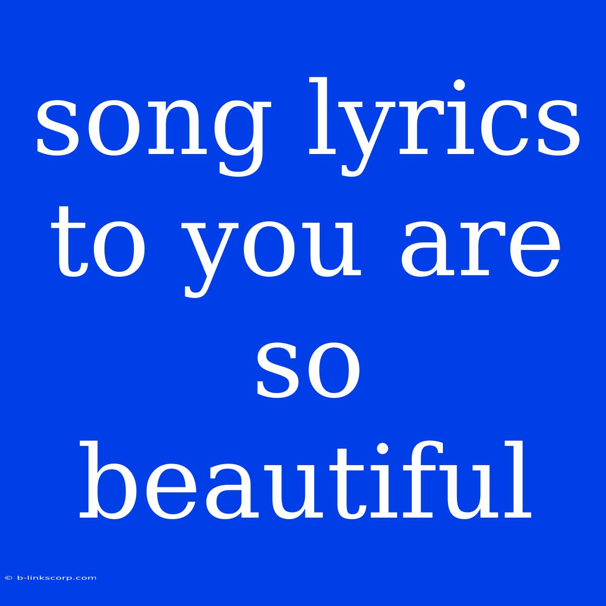 Song Lyrics To You Are So Beautiful