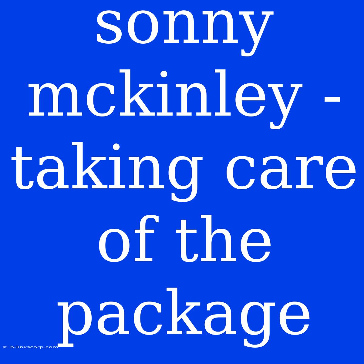 Sonny Mckinley - Taking Care Of The Package