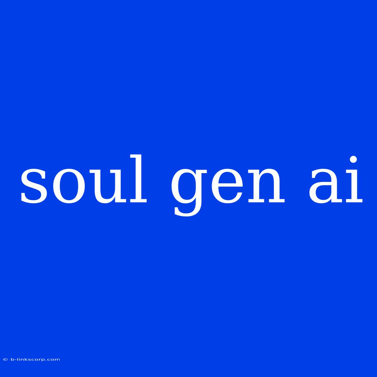 Soul Gen Ai