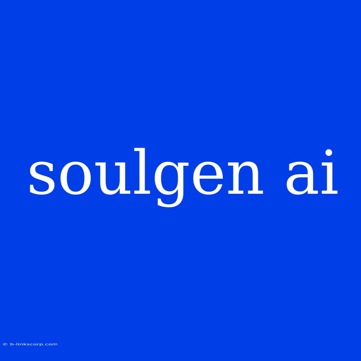 Soulgen Ai