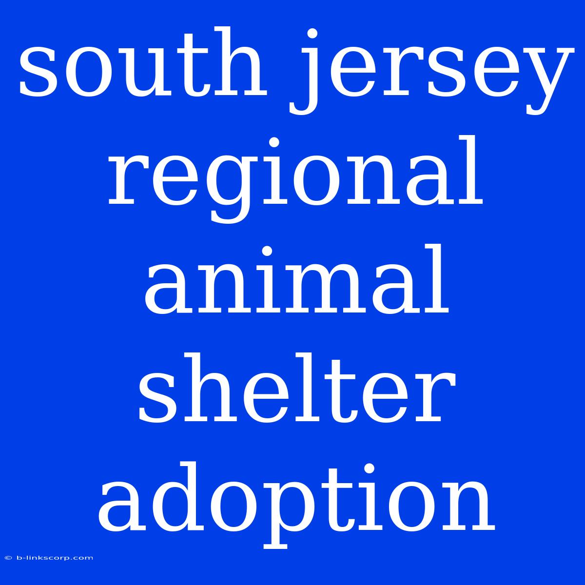 South Jersey Regional Animal Shelter Adoption