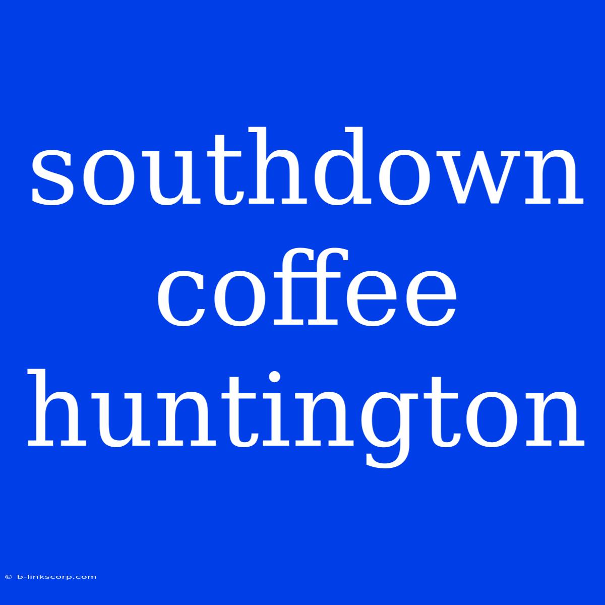 Southdown Coffee Huntington