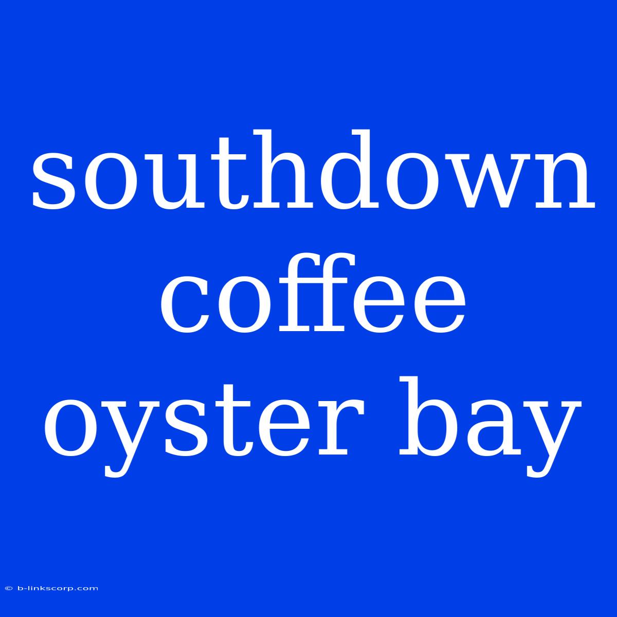 Southdown Coffee Oyster Bay