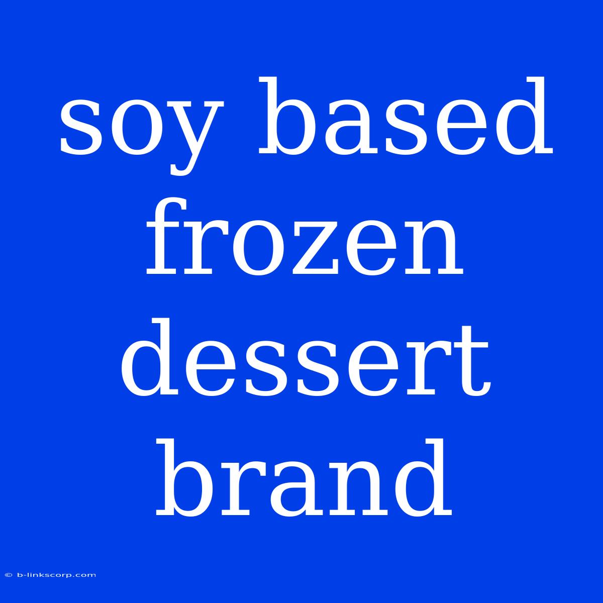 Soy Based Frozen Dessert Brand