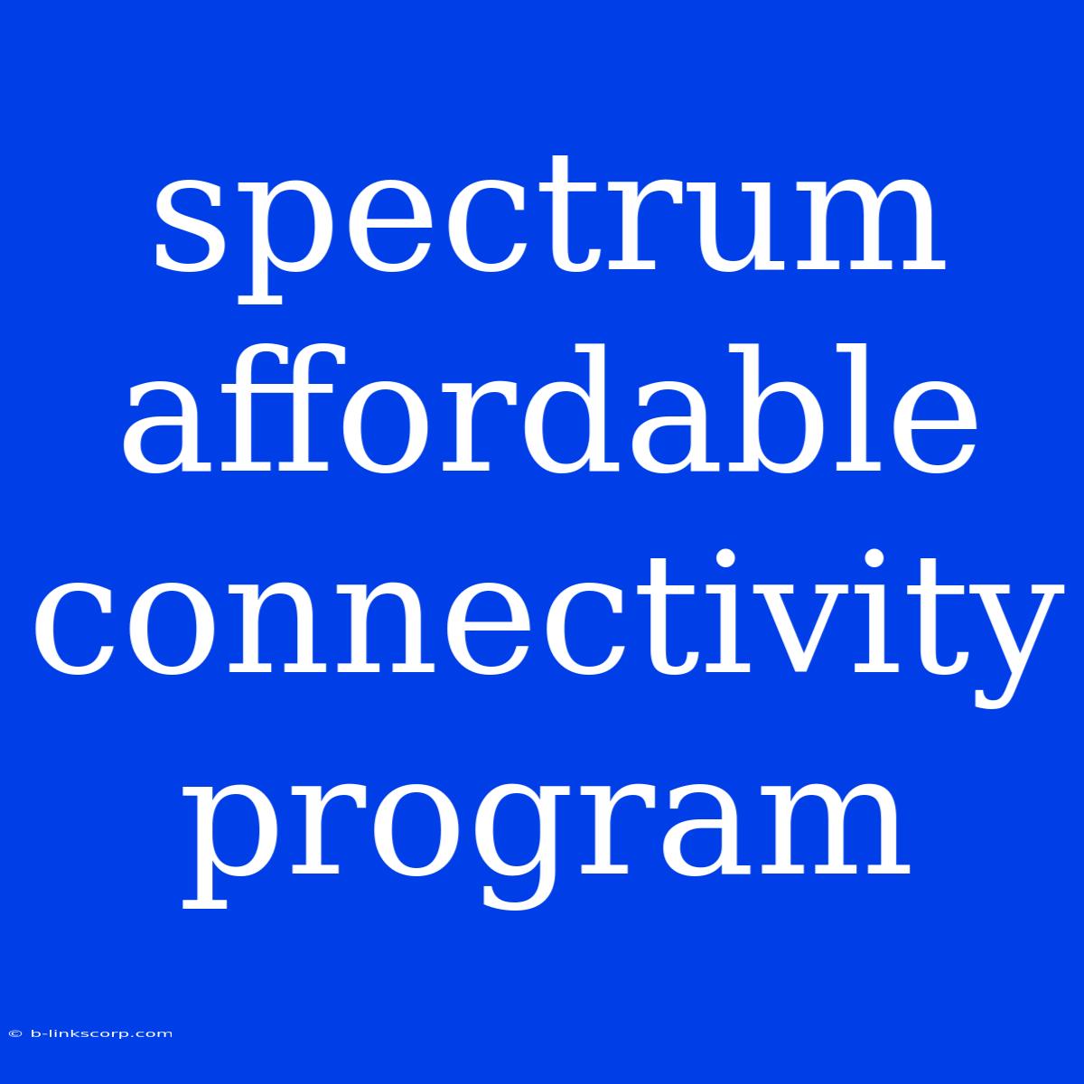 Spectrum Affordable Connectivity Program