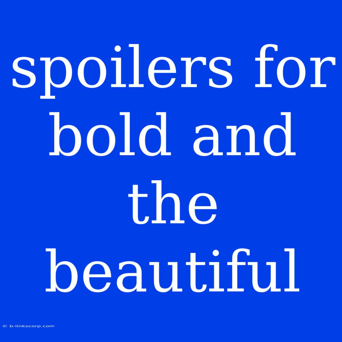 Spoilers For Bold And The Beautiful