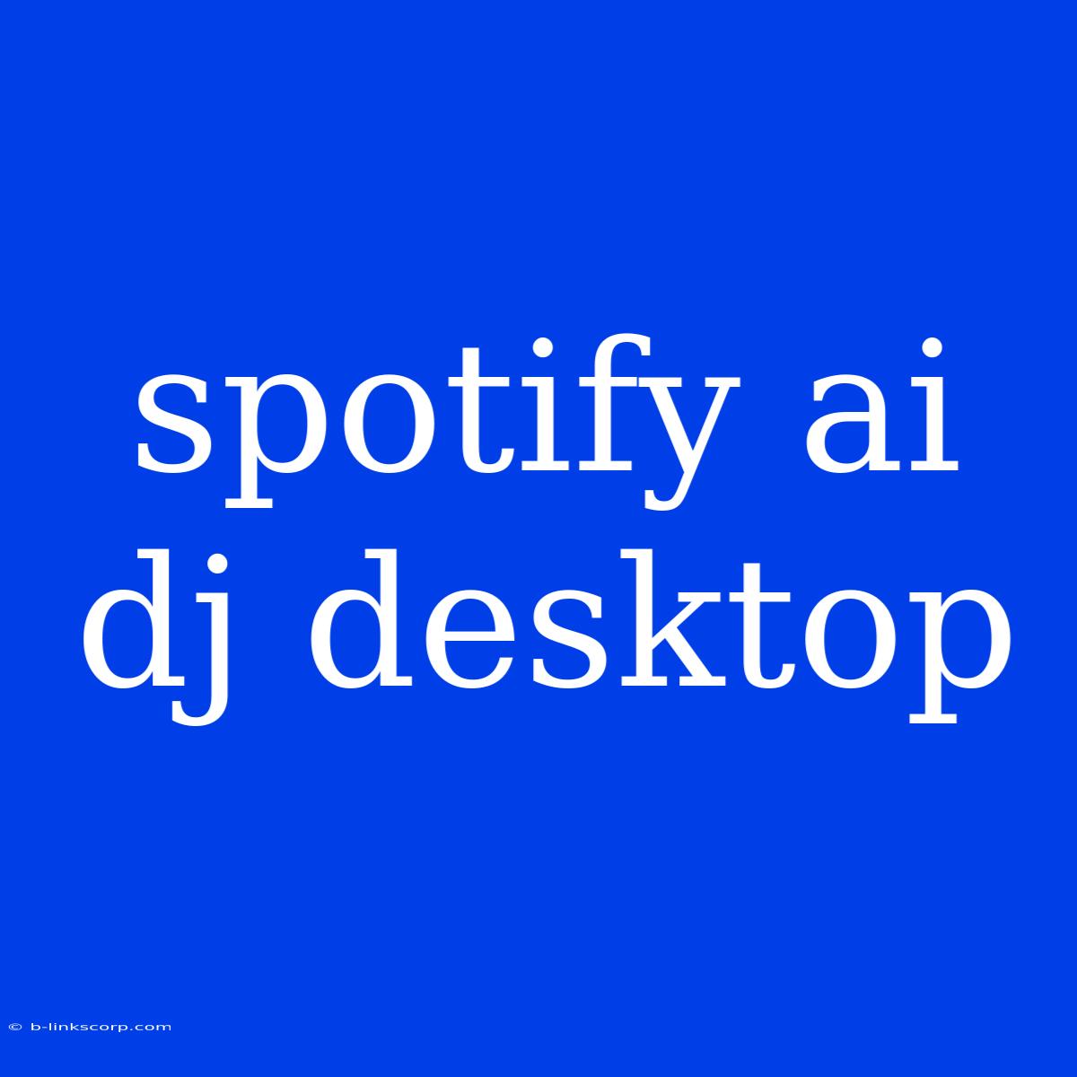 Spotify Ai Dj Desktop