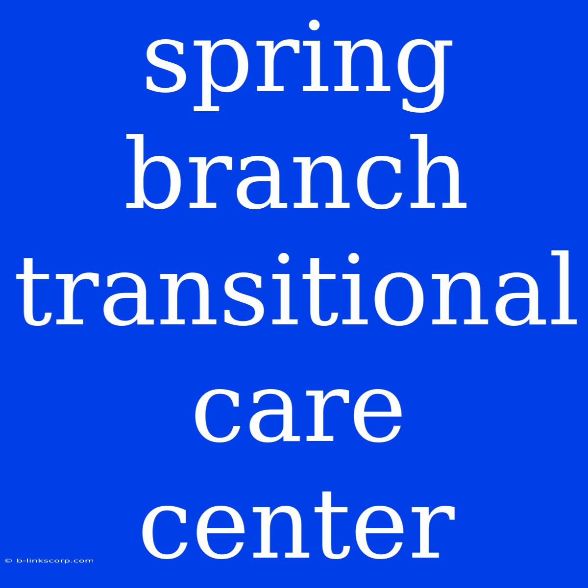 Spring Branch Transitional Care Center