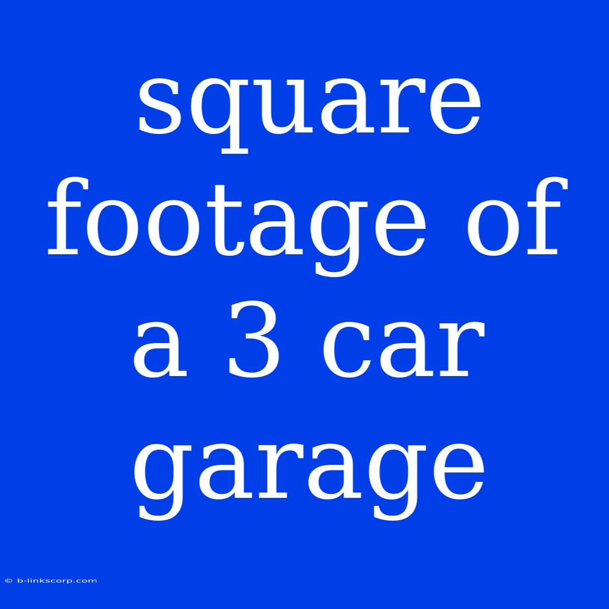 Square Footage Of A 3 Car Garage